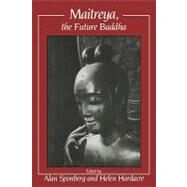 Maitreya, the Future Buddha by Edited by Alan Sponberg , Helen Hardacre, 9780521180108