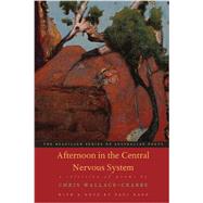 Afternoon in the Central Nervous System A Selection of Poems by Wallace-Crabbe, Chris, 9780807600108