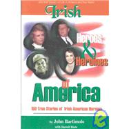 Irish Heroes and heroines of America 150 True Stories of Irish American Heroism by Bartimole, John/ Klute, 9780883910108