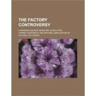 The Factory Controversy by Martineau, Harriet; National Association of Factory Occupier, 9781154550108