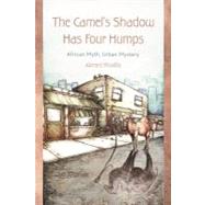 The Camel's Shadow Has Four Humps: African Myth, Urban Mystery by Khalifa, Akmed, 9781462060108