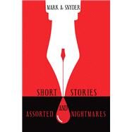 Short Stories and Assorted Nightmares by Snyder, Mark A., 9781480880108