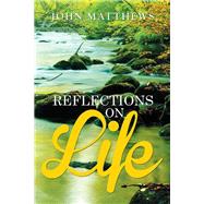 Reflections on Life by Matthews, John, 9781514460108