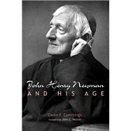 John Henry Newman and His Age by Owen F. Cummings, 9781532660108