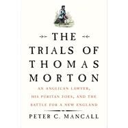 The Trials of Thomas Morton by Mancall, Peter C., 9780300230109