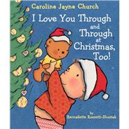 I Love You Through and Through at Christmas, Too! by Rossetti-Shustak, Bernadette; Church, Caroline Jayne, 9781338230109