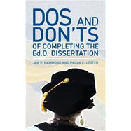 Dos and Don'ts of Completing the Ed.D. Dissertation by Hammond, Jan P.; Lester, Paula E., 9781475850109