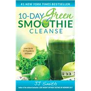10-Day Green Smoothie Cleanse Lose Up to 15 Pounds in 10 Days! by Smith, JJ, 9781501100109