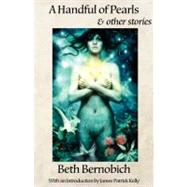 A Handful of Pearls & Other Stories by Bernobich, Beth, 9781590210109