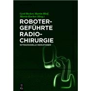 Robotergefhrte Radiochirurgie by Becker, Gerd; Bleif, Martin; Kocher, Martin, 9783110540109