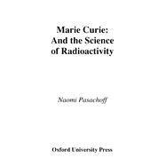 Marie Curie And the Science of Radioactivity by Pasachoff, Naomi, 9780195120110