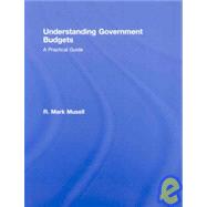 Understanding Government Budgets: A Practical Guide by Musell; R. Mark, 9780415990110