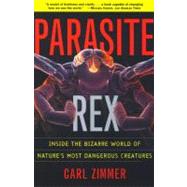 Parasite Rex (with a New Epilogue) Inside the Bizarre World of Nature's Most Dangerous Creatures by Zimmer, Carl, 9780743200110