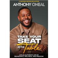 Take Your Seat at the Table by Anthony O'Neal, 9781400250110