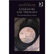 Literature and Theology: New Interdisciplinary Spaces by Walton,Heather;Walton,Heather, 9781409400110