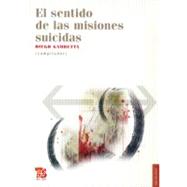 El sentido de las misiones suicidas by Gambetta, Diego, 9786071600110