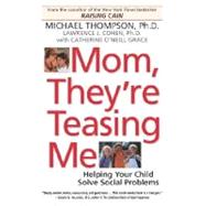 Mom, They're Teasing Me Helping Your Child Solve Social Problems by Thompson, Michael, 9780345450111
