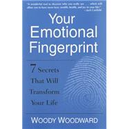 Your Emotional Fingerprint : 7 Secrets That Will Transform Your Life by Woodward, Woody, 9780470640111