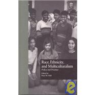 Race, Ethnicity, and Multiculturalism: Policy and Practice by Hall,Peter;Hall,Peter M., 9780815320111