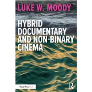 Hybrid Documentary and Non-Binary Cinema by Luke W. Moody, 9781032580111