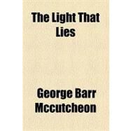 The Light That Lies by McCutcheon, George Barr; Cootes, F. Graham, 9781458900111