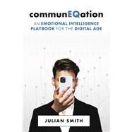 communEQation An Emotional Intelligence Playbook for the Digital Age by Smith, Julian, 9781667890111