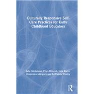 Culturally Responsive Self-care Practices for Early Childhood Educators by Nicholson, Julie; Driscoll, Priya Shimpi; Kurtz, Julie; Mrquez, Domnica; Wesley, Lawanda, 9780367150112