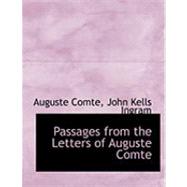 Passages from the Letters of Auguste Comte by Comte, Auguste; Ingram, John Kells, 9780554880112
