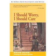 I Should Worry, I Should Care by Chaikin, Miriam; Egielski, Richard, 9780595090112
