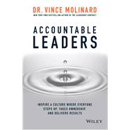 Accountable Leaders Inspire a Culture Where Everyone Steps Up, Takes Ownership, and Delivers Results by Molinaro, Vince, 9781119550112