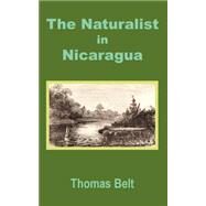 The Naturalist in Nicaragua by Belt, Thomas, 9781410200112