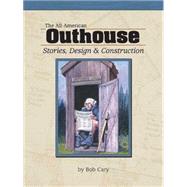 All-American Outhouse : Stories, Design and Construction by Cary, Bob, 9781591930112