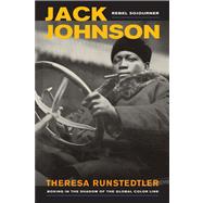 Jack Johnson, Rebel Sojourner by Runstedtler, Theresa, 9780520280113