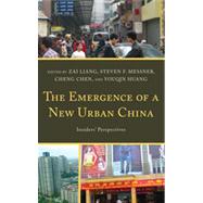 The Emergence of a New Urban China Insiders' Perspectives by Liang, Zai; Messner, Steven; Chen, Cheng; Huang, Youqin, 9780739170113
