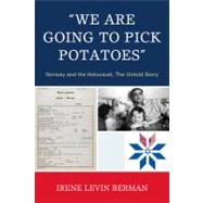 'We Are Going to Pick Potatoes' Norway and the Holocaust, The Untold Story by Berman, Irene Levin, 9780761850113