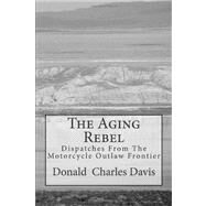 The Aging Rebel by Davis, Donald Charles, 9781467960113