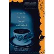 Slowly, By Thy Hand Unfurled A Novel by Linney, Romulus, 9781593760113