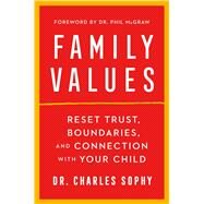 Family Values Reset Trust, Boundaries, and Connection with Your Child by Sophy, Charles, 9781668000113