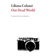 Our Dead World by Colanzi, Liliana; Sequeira, Jessica, 9781943150113