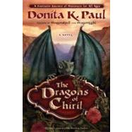 The Dragons of Chiril A Novel by Paul, Donita K., 9780307730114