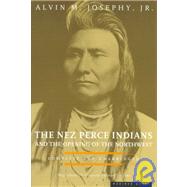 The Nez Perce Indians and the Opening of the Northwest by Josephy, Alvin M., Jr., 9780395850114