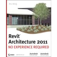 Autodesk Revit Architecture 2011 : No Experience Required by Wing, Eric, 9780470610114