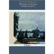 Women of Early Christianity by Brittain, Alfred; Carroll, Mitchell, 9781505560114