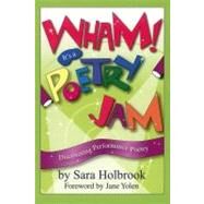 Wham! It's a Poetry Jam Discovering Performance Poetry by Holbrook, Sara E., 9781590780114
