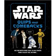 Star Wars Quips and Comebacks Mix and Match More than 150,000 Zingers from a Galaxy Far, Far Away. . . . by Unknown, 9781797240114