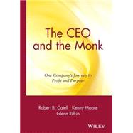 The CEO and the Monk One Company's Journey to Profit and Purpose by Catell, Robert B.; Moore, Kenny; Rifkin, Glenn, 9780471450115
