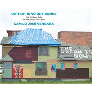 Detroit Is No Dry Bones by Vergara, Camilo Jose, 9780472130115