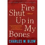 Fire Shut Up in My Bones by Blow, Charles M., 9780544570115