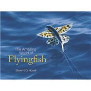 The Amazing World of Flyingfish by Howell, Steve N. G., 9780691160115
