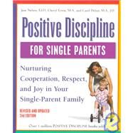 Positive Discipline for Single Parents, Revised and Updated 2nd Edition Nurturing Cooperation, Respect, and Joy in Your Single-Parent Family by Nelsen, Jane; Erwin, Cheryl; Delzer, Carol, 9780761520115